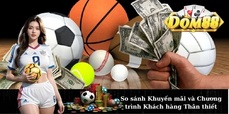 So sánh Khuyến mãi và Chương trình Khách hàng Thân thiết